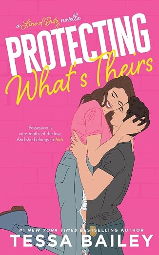 Protecting What's Theirs - Tessa Bailey