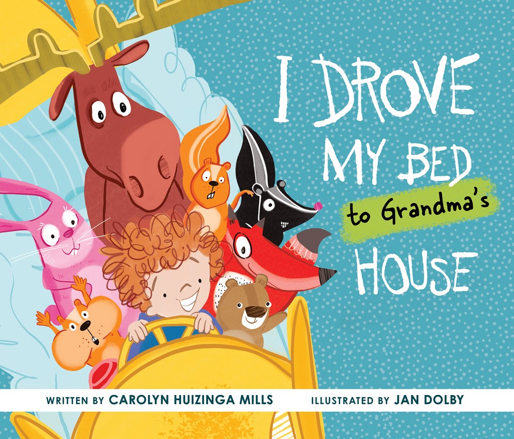 I Drove My Bed To Grandma's House - Carolyn Huizinga Mills (CA)