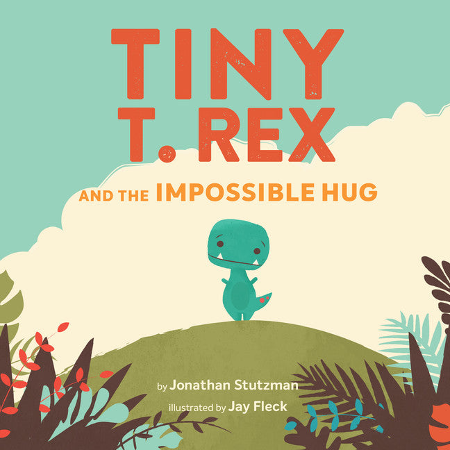 Tiny T>rex and the Impossible Hug - Jonathan Stutzman