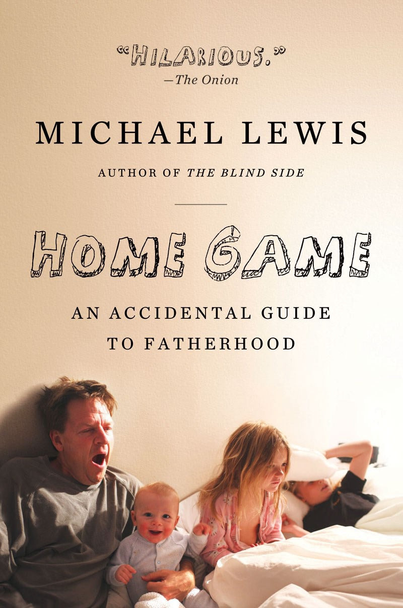 Home Game: An Accidental Guide to Fatherhood - Michael Lewis