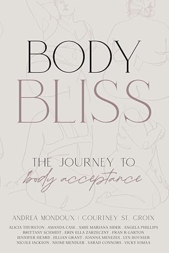 Body Bliss: The Journey to Body Acceptance - Andrea Mondoux and Courtney St. Croix