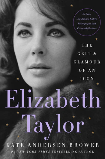 Elizabeth Taylor: The Grit & Glamor of an Icon - Kate Andersen Brower