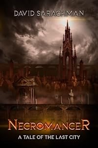 Necromancer: A Tale of the Last City (Book 2) - David Sarachman