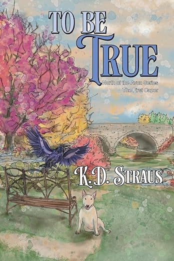 North of the Avon Series: To Be True (The First Caper) - K.D. Strauss