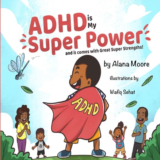 ADHD Is My Super Power (and it comes with Great Super Strengths!) - Alana Moore