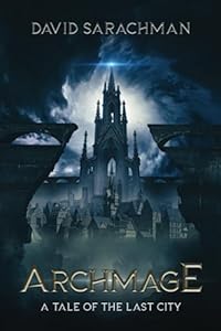 Archmage: A Tale of the Last City (Book 4) - David Sarachman
