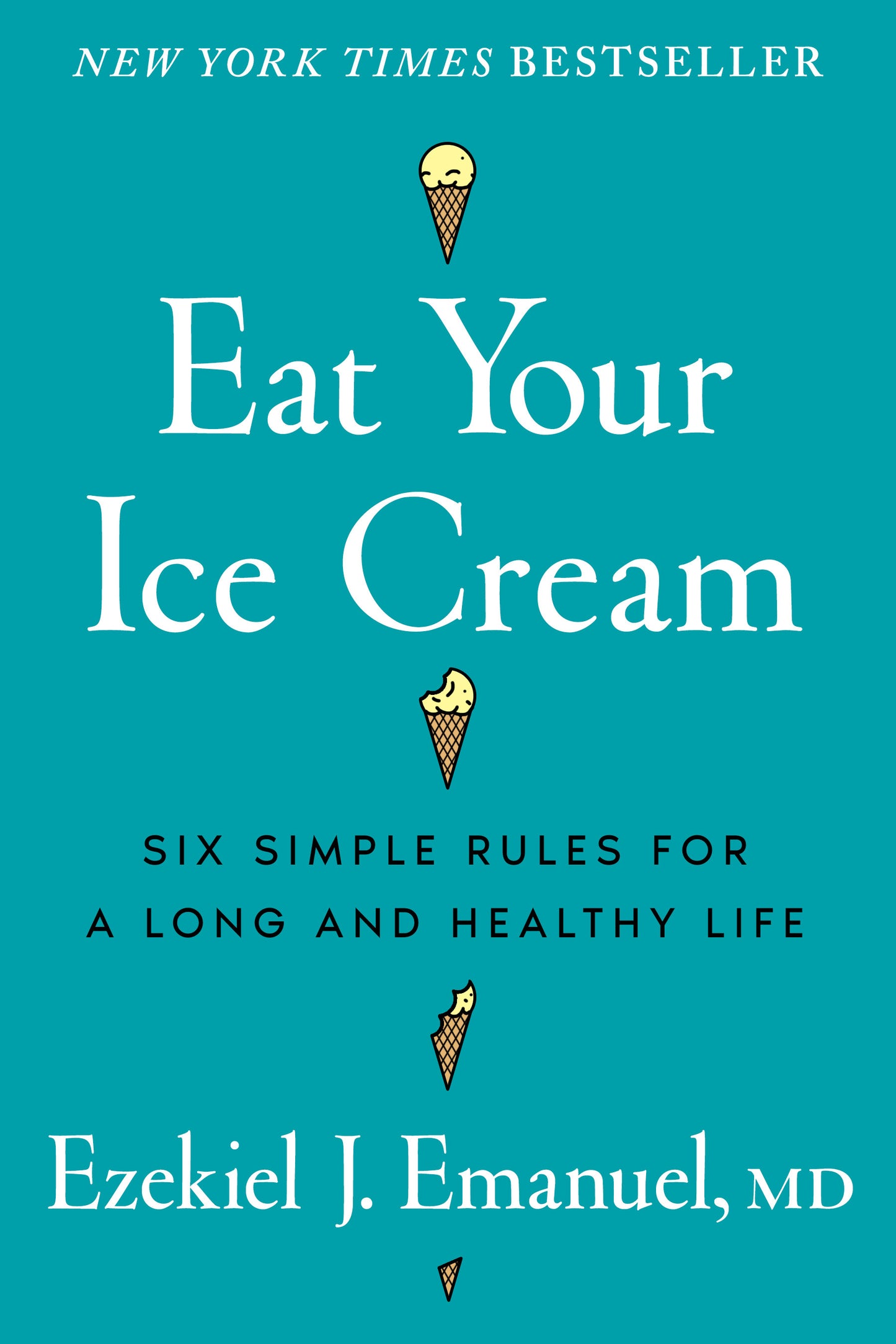 Eat Your Ice Cream - Ezekiel J. Emanuel, MD