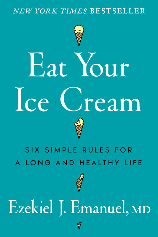 Eat Your Ice Cream - Ezekiel J. Emanuel, MD