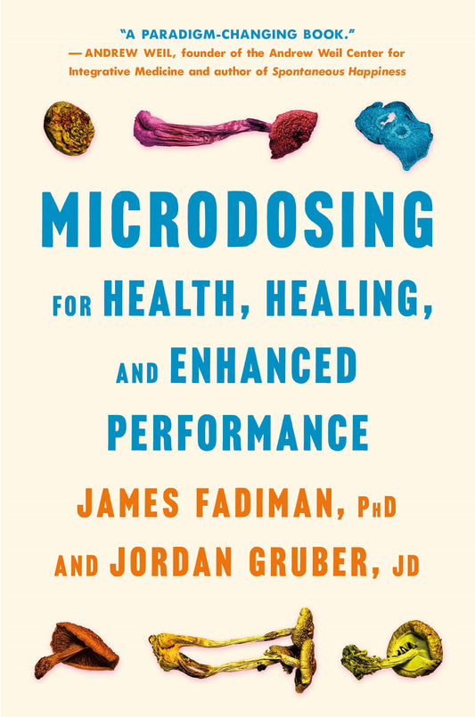 Microdosing for Health, Healing and Enhanced Performance - James Fadiman PhD and Jordon Gruber JD