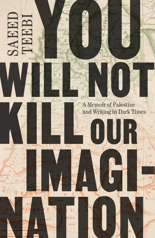 You Will Not Kill our Imagination - Saeed Teebi