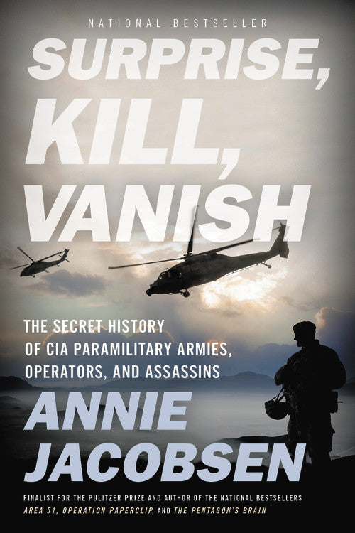 Surprise, Kill, Vanish: The Secret History of CIA Paramilitary Armies, Operators, and Assassins - Annie Jacobsen