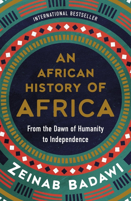 An African History of Africa: From the Dawn of Humanity to Independence - Zeinab Badawi