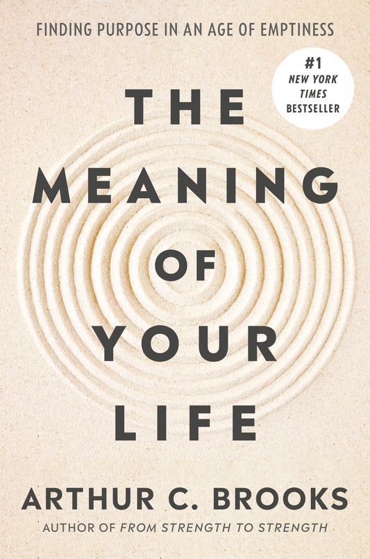 The Meaning Of Your Life - Arthur C. Brooks