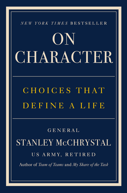 On Character: Choices That Define a Life - General Stanley McChrystal