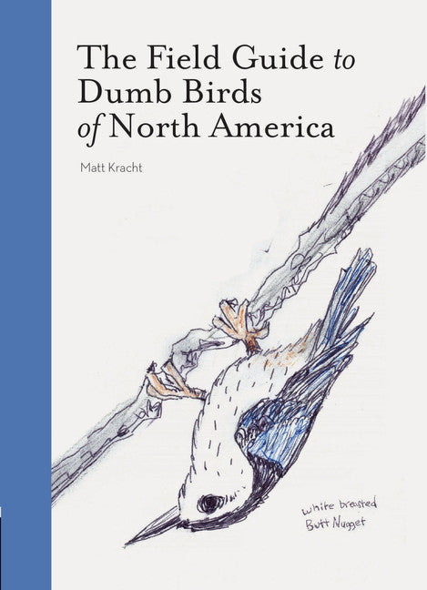 The Field Guide To Dumb Birds of North America - Matt Kracht