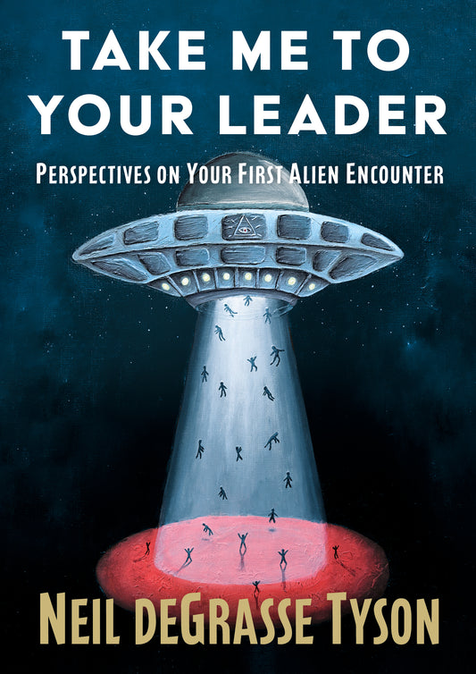 Take Me To Your Leader - Neil deGrasse Tyson