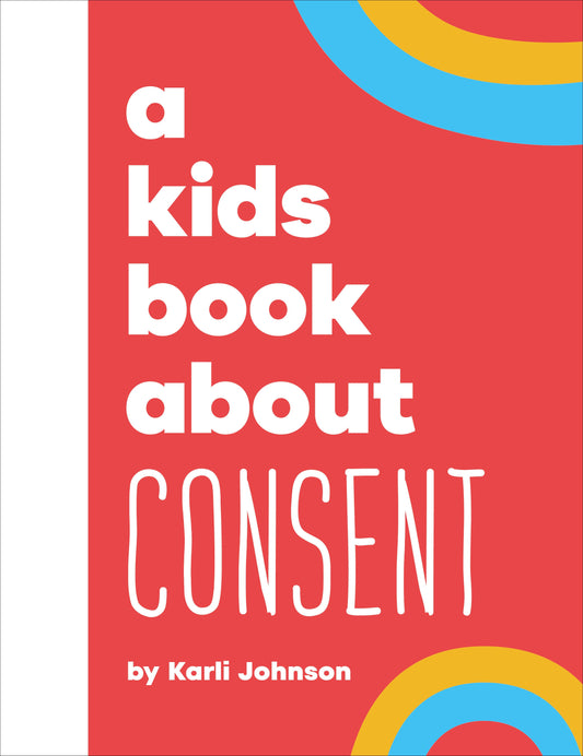 A Kids Book About: Consent - Karli Johnson