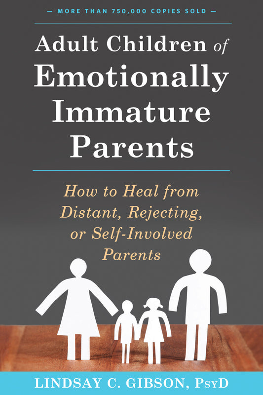 Adult Children of Emotionally Immature Parents - Lindsay C. Gibson, PsyD