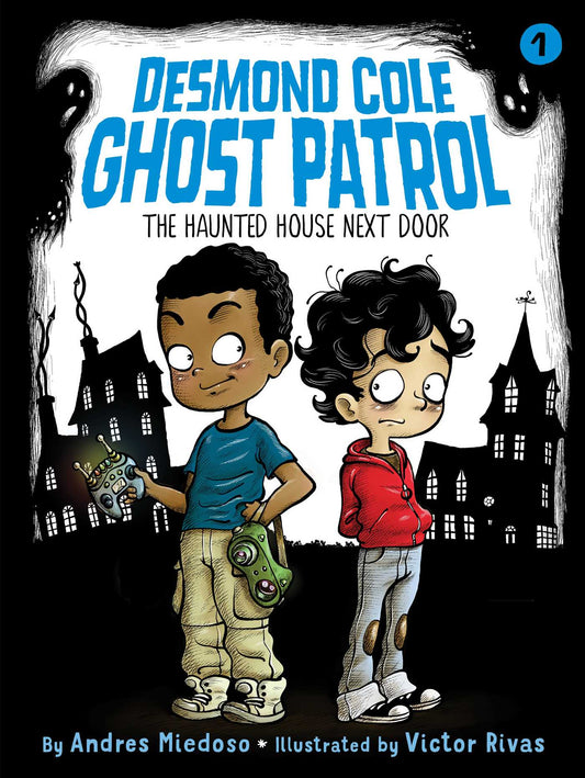 Desmond Cole Ghost Patrol - The haunted House Next Door - Andres Miedoso