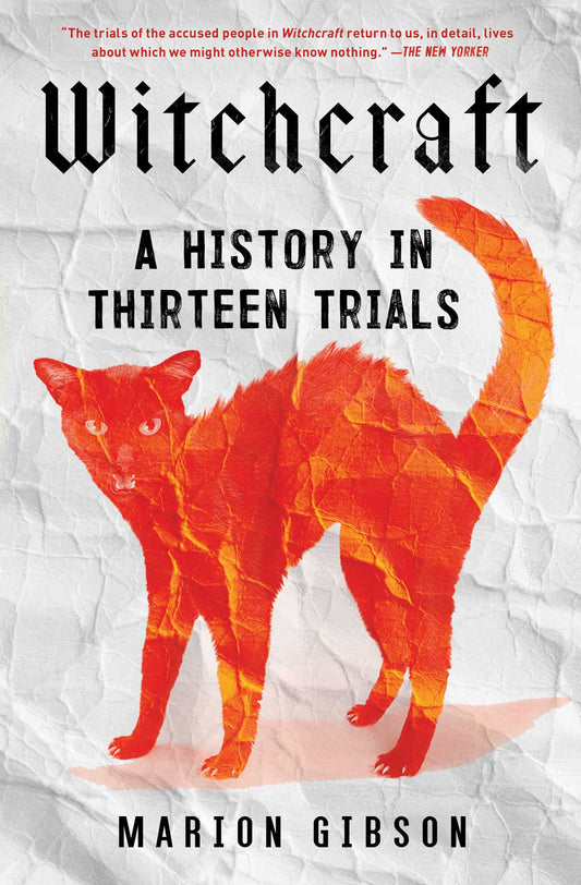 Witchcraft: A History in Thirteen Trials - Marion Gibson