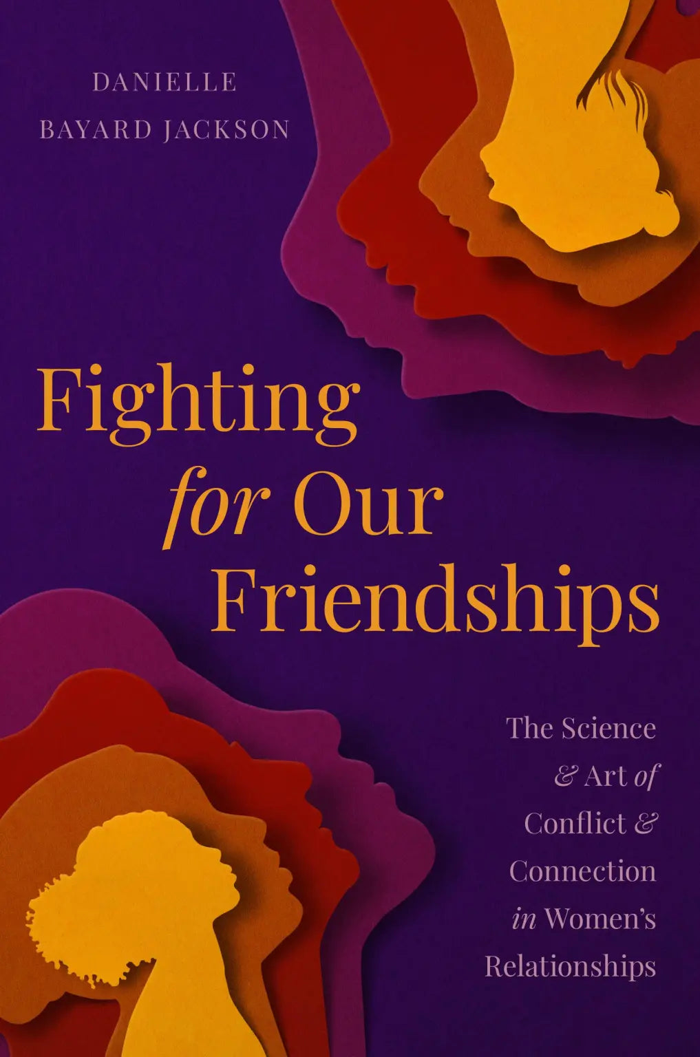 Fighting For Our Friendships: The Science & Art of Conflict & Connection in Women's Relationships