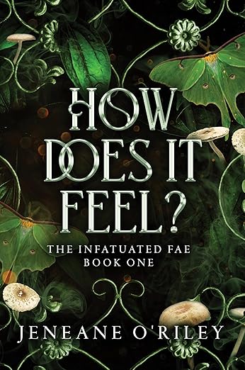 Infatuated Fae Series: How Does It Feel? (Book 1) - Jeneane O'Riley