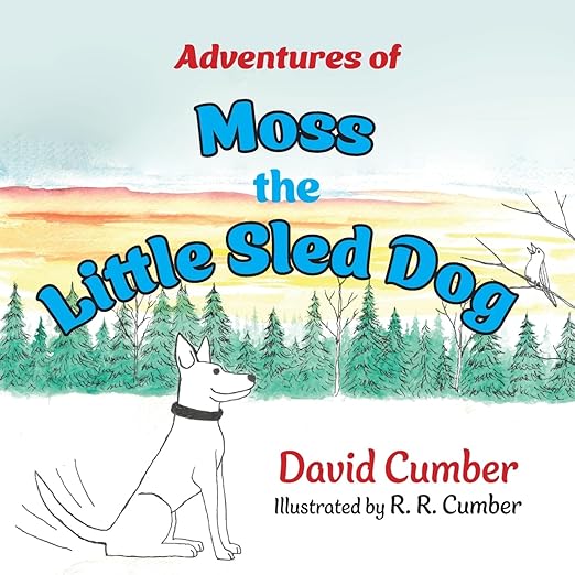 Adventures of Moss the Little Sled Dog - David Cumber
