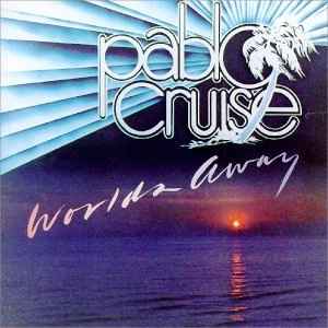 Worlds Away - Pablo Cruise