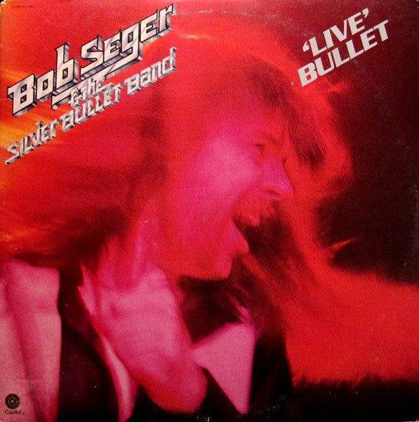 Bob Seger & The Silver Bullet Band - Live Bullet