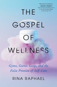 The Gospel Of Wellness - Rina Raphael